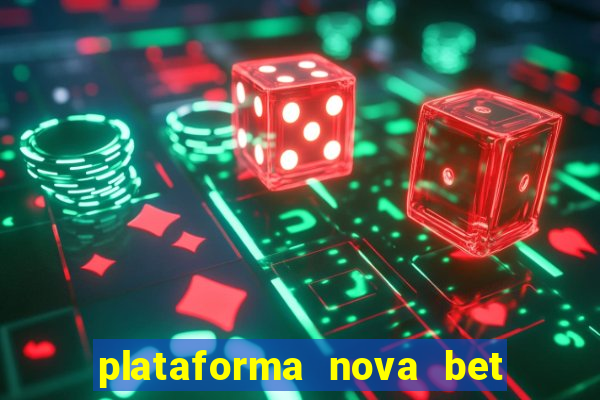 plataforma nova bet com bonus de cadastro